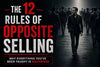 The 12 Rules of Opposite Selling: Why Everything You’ve Been Taught Is Backward