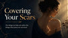 Covering Your Scars: The Things We Hide Are Often the Things That Prove We Survived