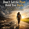 Don’t Let the Past Hold You Back: How to Let Go, Move On, and Become Who You’re Meant to Be