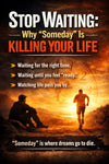 Stop Waiting: Why “Someday” Is Killing Your Life