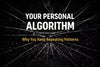 Your Personal Algorithm: Why You Keep Repeating the Same Patterns (And How to Break Them)