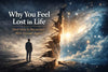 Why You Feel Lost in Life (And How to Reconnect With Yourself Again)