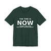 "Now Is The Time" T-Shirt — Motivational Inspirational Tee