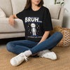 Bruh... I’m Literally Just Existing T-Shirt — Funny Minimalist Graphic Tee