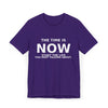 "Now Is The Time" T-Shirt — Motivational Inspirational Tee