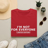 I'm Not For Everyone T-Shirt — Limited Edition Statement Tee