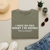 Funny Graphic T-Shirt — "I Have No Idea What I’m Doing (but I’m doing it)"