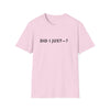 Did I Just? T-Shirt — Minimalist Graphic Tee with Back Text: “Did I Just—? Yes. No. Maybe. Mind Your Business.”