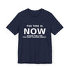 "Now Is The Time" T-Shirt — Motivational Inspirational Tee