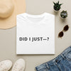 Did I Just? T-Shirt — Minimalist Graphic Tee with Back Text: “Did I Just—? Yes. No. Maybe. Mind Your Business.”