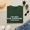 I'm Not For Everyone T-Shirt — Limited Edition Statement Tee