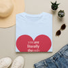 you are literally the only person I like T-Shirt | Heart Typography Valentine