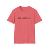 Did I Just? T-Shirt — Minimalist Graphic Tee with Back Text: “Did I Just—? Yes. No. Maybe. Mind Your Business.”