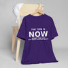 "Now Is The Time" T-Shirt — Motivational Inspirational Tee