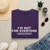 I'm Not For Everyone T-Shirt — Limited Edition Statement Tee