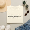 Did I Just? T-Shirt — Minimalist Graphic Tee with Back Text: “Did I Just—? Yes. No. Maybe. Mind Your Business.”