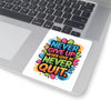 Never Give Up Never Quit Sticker | Motivational Kiss-Cut Sticker, Colorful Inspirational Decal