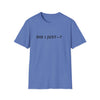 Did I Just? T-Shirt — Minimalist Graphic Tee with Back Text: “Did I Just—? Yes. No. Maybe. Mind Your Business.”