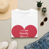 you are literally the only person I like T-Shirt | Heart Typography Valentine