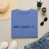 Did I Just? T-Shirt — Minimalist Graphic Tee with Back Text: “Did I Just—? Yes. No. Maybe. Mind Your Business.”