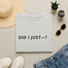 Did I Just? T-Shirt — Minimalist Graphic Tee with Back Text: “Did I Just—? Yes. No. Maybe. Mind Your Business.”