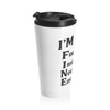 Funny Stainless Steel Travel Mug - 'I'm Fine'