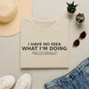 I Have No Idea What I’m Doing T-Shirt — Funny Minimalist Graphic Tee