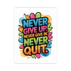 Never Give Up Never Quit Sticker | Motivational Kiss-Cut Sticker, Colorful Inspirational Decal