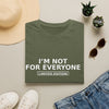 I'm Not For Everyone T-Shirt — Limited Edition Statement Tee