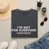 I'm Not For Everyone T-Shirt — Limited Edition Statement Tee