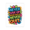 Never Give Up Never Quit Sticker | Motivational Kiss-Cut Sticker, Colorful Inspirational Decal