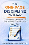 The One Page Discipline Method: 30 Days To Do What Matters--Even If You Don't Feel Like It (The One Page Life Method)