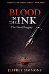 Blood In The Ink: The Final Forgery (THE INK AND SILENCE SERIES)