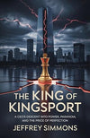The King Of Kingsport: A CEO’S Descent Into Power, Paranoia, And The Price Of Perfection