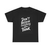 Don’t Believe Everything You Think T-Shirt