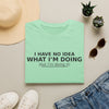 I Have No Idea What I’m Doing T-Shirt — Funny Minimalist Graphic Tee