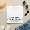 I'm Not For Everyone T-Shirt — "Limited Edition" Minimal Graphic Tee