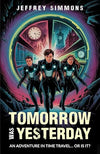 Tomorrow Was Yesterday: An Adventure in Time Travel, or Is It?