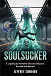 SOULSUCKER: A GRIPPING SCI-FI THRILLER OF ALIEN ABDUCTION, SURVIVAL, AND BETRAYAL