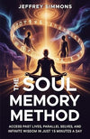THE SOUL MEMORY METHOD: ACCESS PAST LIVES, PARALLEL SELVES, AND INFINITE WISDOM IN JUST 15 MINUTES A DAY
