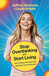 Stop Overthinking and Start Living: How To Silence The Inner Critic And Unlock Your Full Potential