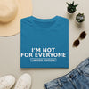 I'm Not For Everyone T-Shirt — Limited Edition Statement Tee