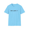 Did I Just? T-Shirt — Minimalist Graphic Tee with Back Text: “Did I Just—? Yes. No. Maybe. Mind Your Business.”