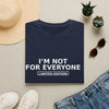 I'm Not For Everyone T-Shirt — Limited Edition Statement Tee