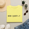 Did I Just? T-Shirt — Minimalist Graphic Tee with Back Text: “Did I Just—? Yes. No. Maybe. Mind Your Business.”
