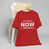 "Now Is The Time" T-Shirt — Motivational Inspirational Tee