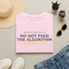 Do Not Feed The Algorithm T-Shirt — Anti-Algorithm Social Media Tee