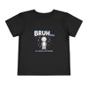 Toddler Tee — "BRUH... I'm Literally Just Existing" Cute Funny Graphic